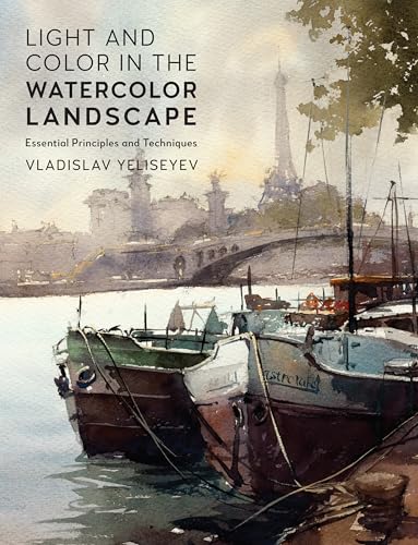 Light and Color in the Watercolor Landscape: Essential Principles and Techniques - Paperback