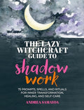 The Lazy Witchcraft Guide to Shadow Work: 75 Prompts, Spells, and Rituals for Inner Transformation, Healing, and Self-Care - Hardcover