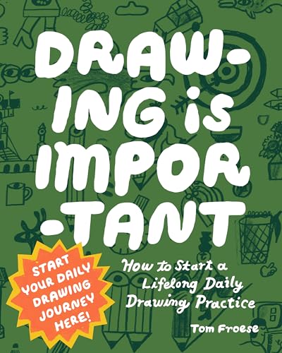 Drawing Is Important: How to Start a Lifelong Daily Drawing Practice - Start Your Daily Drawing Journey Here! - Paperback