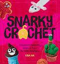 Snarky Crochet: Irreverent Patterns, Jokes & Puns for Silly Stitchers - Paperback