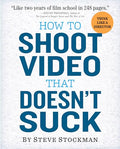 How to Shoot Video That Doesn't Suck - Paperback