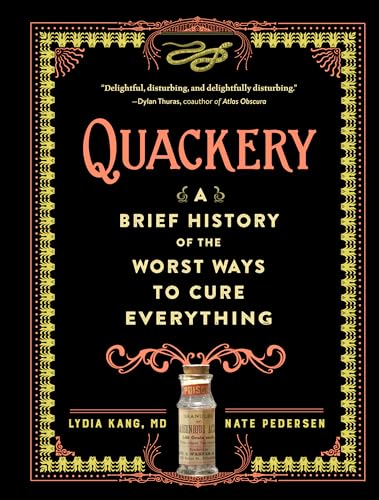 Quackery: A Brief History of the Worst Ways to Cure Everything - Hardcover