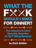 What the F*@# Should I Make for Dinner?: The Answers to Life's Everyday Question (in 50 F*@#ing Recipes) - Spiral