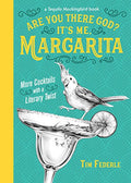 Are You There God? It's Me, Margarita: More Cocktails with a Literary Twist - Hardcover