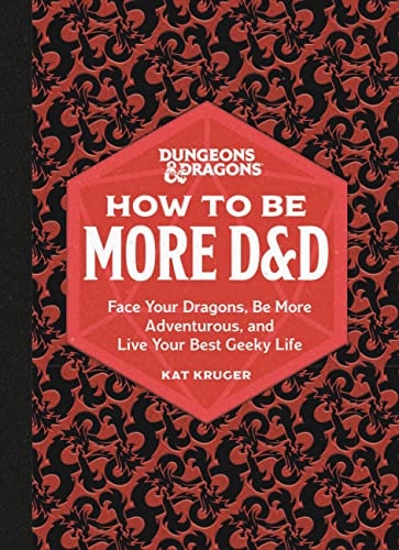 Dungeons & Dragons: How to Be More D&d: Face Your Dragons, Be More Adventurous, and Live Your Best Geeky Life - Hardcover