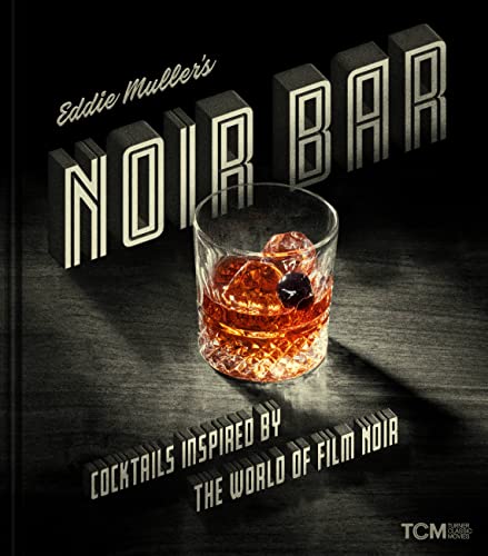 Eddie Muller's Noir Bar: Cocktails Inspired by the World of Film Noir - Hardcover