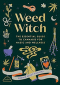 Weed Witch: The Essential Guide to Cannabis for Magic and Wellness - Hardcover