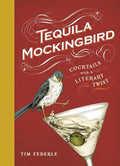 Tequila Mockingbird: Cocktails with a Literary Twist - Hardcover