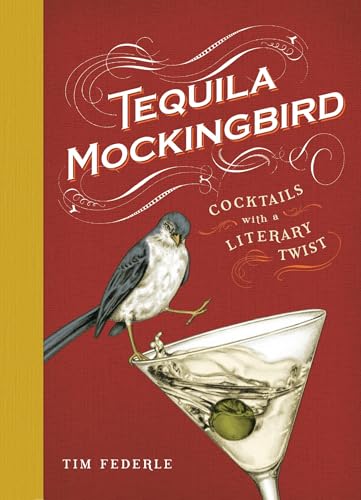 Tequila Mockingbird: Cocktails with a Literary Twist - Hardcover