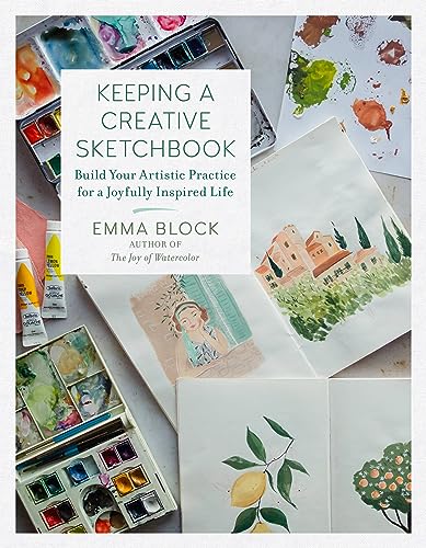 Keeping a Creative Sketchbook: Build Your Artistic Practice for a Joyfully Inspired Life - Hardcover