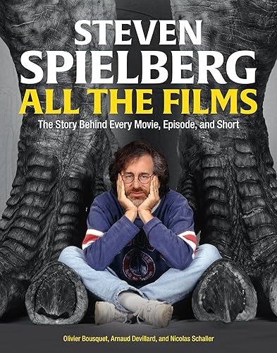 Steven Spielberg All the Films: The Story Behind Every Movie, Episode, and Short - Hardcover