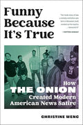 Funny Because It's True: How the Onion Created Modern American News Satire - Hardcover