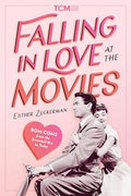 Falling in Love at the Movies: Rom-Coms from the Screwball Era to Today - Hardcover