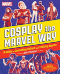Cosplay the Marvel Way: A Guide to Costuming Culture and Crafting Basics - Paperback