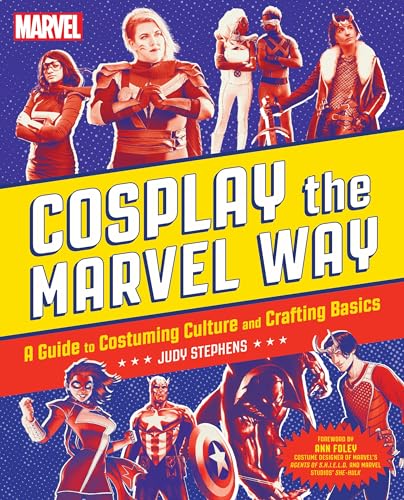 Cosplay the Marvel Way: A Guide to Costuming Culture and Crafting Basics - Paperback
