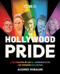 Hollywood Pride: A Celebration of LGBTQ+ Representation and Perseverance in Film - Hardcover