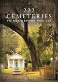 222 Cemeteries to See Before You Die - Hardcover