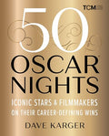 50 Oscar Nights: Iconic Stars & Filmmakers on Their Career-Defining Wins - Hardcover