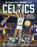 The Boston Globe Story of the Celtics: 1946-Present: The Inside Stories and Acclaimed Reporting on the Nba's Banner Franchise - Hardcover