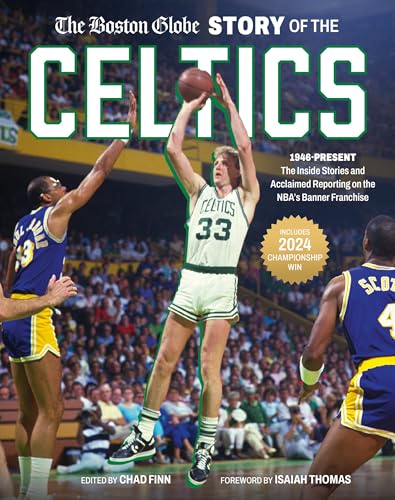 The Boston Globe Story of the Celtics: 1946-Present: The Inside Stories and Acclaimed Reporting on the Nba's Banner Franchise - Hardcover