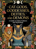 Cat Gods, Goddesses, Deities, and Demons: A Guide to Feline Folklore and Mythology - Hardcover