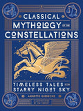 Classical Mythology of the Constellations: Timeless Tales of the Starry Night Sky - Hardcover