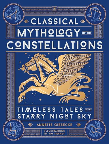 Classical Mythology of the Constellations: Timeless Tales of the Starry Night Sky - Hardcover