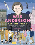 Wes Anderson All the Films: The Story Behind Every Movie, Episode, and Short - Hardcover