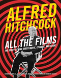 Alfred Hitchcock All the Films: The Story Behind Every Movie, Episode, and Short - Hardcover