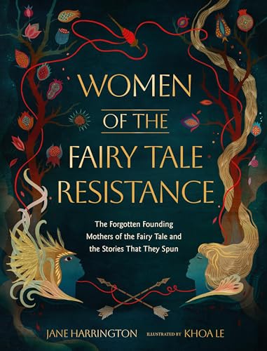 Women of the Fairy Tale Resistance: The Forgotten Founding Mothers of the Fairy Tale and the Stories That They Spun - Hardcover