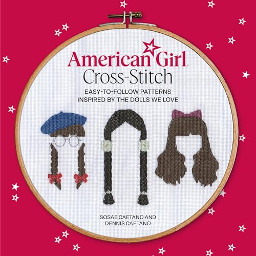 American Girl Cross-Stitch: Easy-To-Follow Patterns Inspired by the Dolls We Love - Paperback