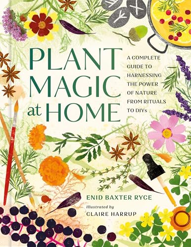 Plant Magic at Home: A Complete Guide to Harnessing the Power of Nature from Rituals to Diys - Hardcover