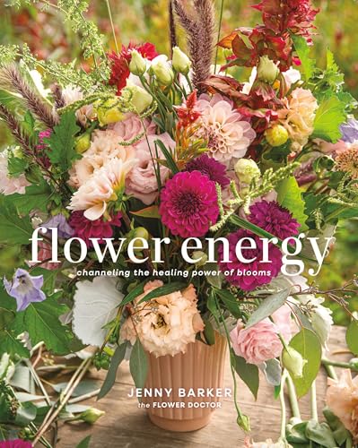 Flower Energy: Channeling the Healing Power of Blooms - Hardcover