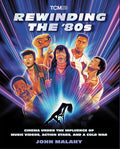 Rewinding the '80s: Cinema Under the Influence of Music Videos, Action Stars, and a Cold War - Paperback