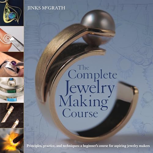 The Complete Jewelry Making Course: Principles, Practice and Techniques: A Beginner's Course for Aspiring Jewelry Makers - Paperback