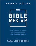 The Bible Recap Study Guide: Daily Questions to Deepen Your Understanding of the Entire Bible - Paperback