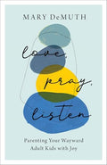 Love, Pray, Listen: Parenting Your Wayward Adult Kids with Joy - Paperback