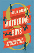 Mothering Boys: 8 Things Your Son Needs from You Before He Turns 10 - Paperback