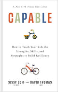 Capable: How to Teach Your Kids the Strengths, Skills, and Strategies to Build Resilience - Hardcover