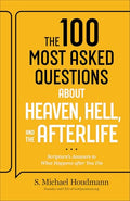 The 100 Most Asked Questions about Heaven, Hell, and the Afterlife: Scripture's Answers to What Happens After You Die - Paperback