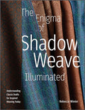 The Enigma of Shadow Weave Illuminated: Understanding Classic Drafts for Inspired Weaving Today - Hardcover