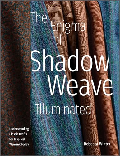 The Enigma of Shadow Weave Illuminated: Understanding Classic Drafts for Inspired Weaving Today - Hardcover