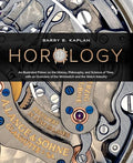 Horology: An Illustrated Primer on the History, Philosophy, and Science of Time, with an Overview of the Wristwatch and the Watch Industry (Featuring - Hardcover