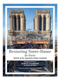 Restoring Notre-Dame de Paris: Rebirth of the Legendary Gothic Cathedral - Hardcover