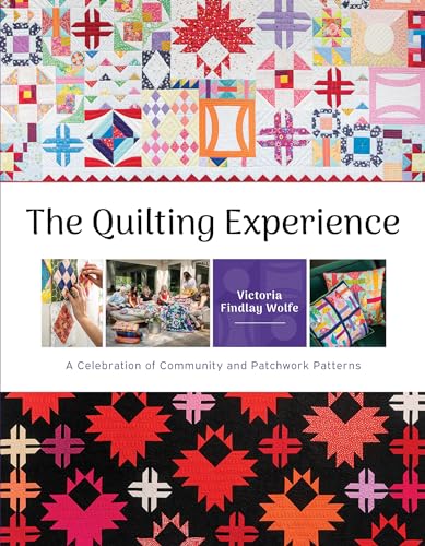 The Quilting Experience: A Celebration of Community and Patchwork Patterns - Hardcover