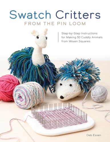Swatch Critters from the Pin Loom: Step-By-Step Instructions for Making 30 Cuddly Animals from Woven Squares - Paperback