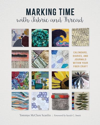 Marking Time with Fabric and Thread: Calendars, Diaries, and Journals Within Your Fiber Craft - Hardcover