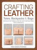 Crafting Leather Totes, Backpacks & Bags: Detailed Patterns & Step-By-Step Instructions for 18 Projects - Paperback