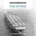 Kaga and Akagi: Aircraft Carriers in the Imperial Japanese Navy - Hardcover