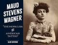 Maud Stevens Wagner: The Mona Lisa of American Tattoo - Hardcover
